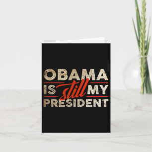 Tarjeta Obama sigue siendo mi presidente Funny Barack Obam