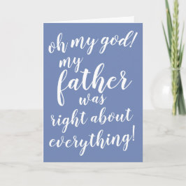 Tarjeta ¡Oh mi dios! ¡Mi padre tenía razón sobre todo!