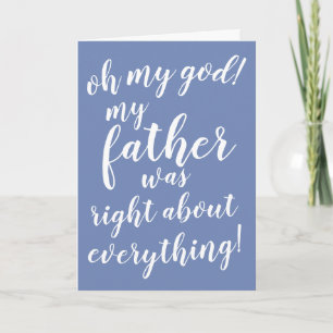 Tarjeta ¡Oh mi dios! ¡Mi padre tenía razón sobre todo!
