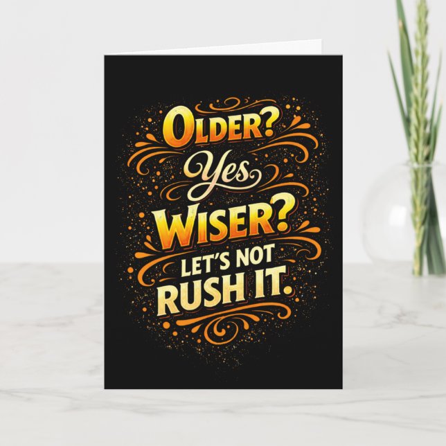Tarjeta Older Yes Wiser Let’s Not Rush It Funny Birthday (Anverso)