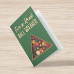 Tarjeta Para un auténtico Ball Breaker Funny Pool Billiard<br><div class="desc">Esta graciosa carta muestra el juego de palabras con el lema de la piscina para un verdadero BALL BREAKER en el frente junto con mi ilustracion de un juego de bolas de billar vintage. El mensaje de la tarjeta interior se puede personalizar con su propio texto.</div>