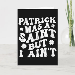 Tarjeta Patrick era un santo pero yo no, día de San Patric