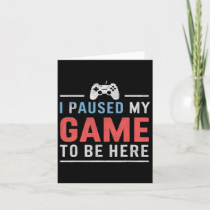 Tarjeta Pausé Mi Juego Para Estar Aquí Video Juegos Fanáti