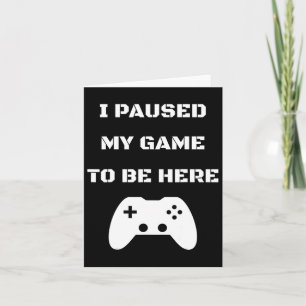 Tarjeta Pausé mi juego para estar aquí Videojugador 1 
