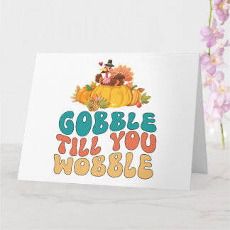 Tarjeta Pavo de Acción de Gracias Gobble Till You Wobble