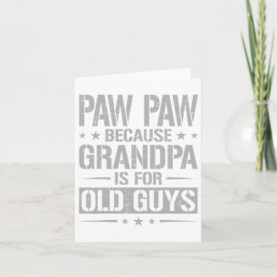 Tarjeta Paw Paw Porque El Abuelo Es Para Los Viejos, Padre