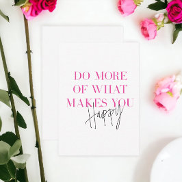 Tarjeta Pequeña Haz Más De Lo Que Te Hace Feliz Mensaje Positivo
