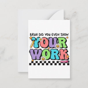Tarjeta Pequeña Regalo para Maestro Eh, ¿Mostraste Tu Trabajo?