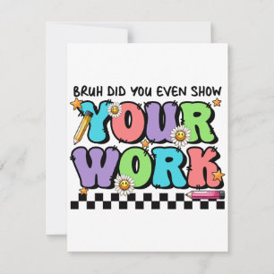 Tarjeta Pequeña Regalo para Maestro Eh, ¿Mostraste Tu Trabajo?
