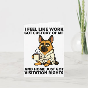 Tarjeta Perro me siento como si el trabajo tuviera la cust