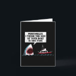 Tarjeta Personalmente creo que el tamaño de tu barco es ju<br><div class="desc">Personalmente creo que el tamaño de tu barco es simplemente genial Tiburón</div>