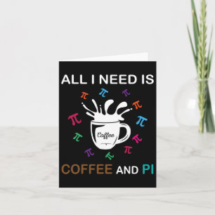 Tarjeta Pi Day Todo Lo Que Necesito Es Café Y Pi