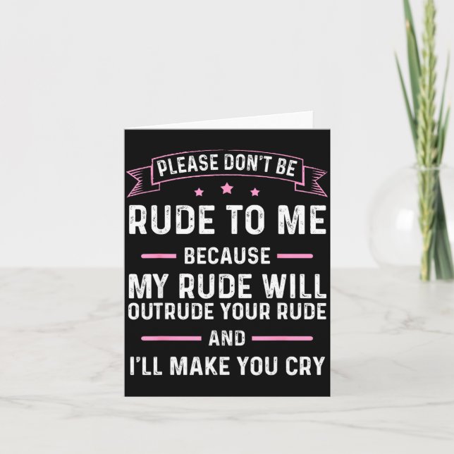 Tarjeta Please Don't Be Rude To Me Because My Rude Will Ou (Anverso)