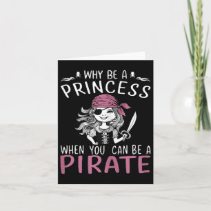 Tarjeta Por Qué Ser Una Princesa Cuando Puedes Ser Un Pira