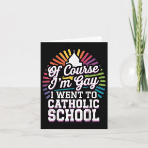 Tarjeta Por supuesto que soy gay, fui a la escuela católic
