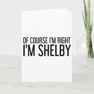 Tarjeta Por supuesto que tengo razón, soy Shelby Nombre Di