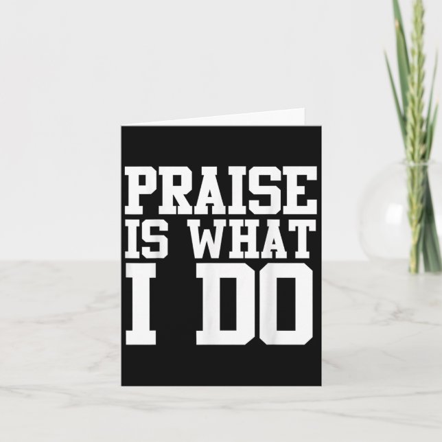 Tarjeta Praise Is What I Do Shirt  (Anverso)