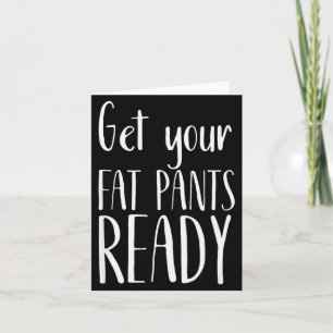 Tarjeta Prepárate tus pantalones gordos - Camiseta diverti