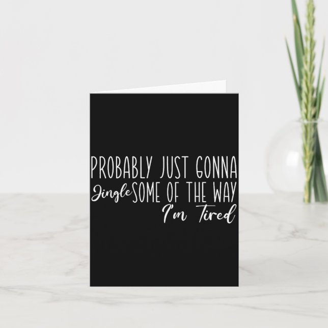 Tarjeta Probably Just Gonna Jingle Some Of The Way I'm Tir (Anverso)