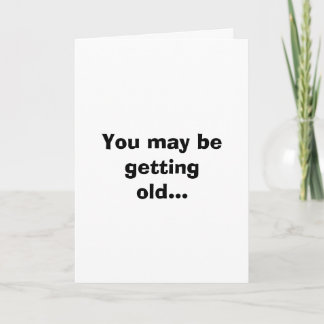 Tarjeta Puede que te estés volviendo viejo...