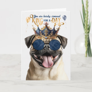 Tarjeta Pug Dog King for a Day Funny Birthday