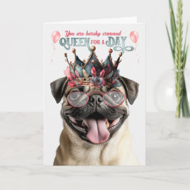 Tarjeta Pug Dog Queen for a Day Funny Birthday