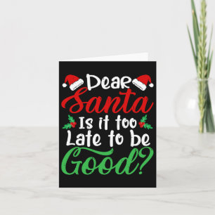 Tarjeta Querido Papá Noel, Es Demasiado Tarde Para Ser Bue