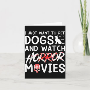 Tarjeta Quiero acariciar perros y ver películas de terror