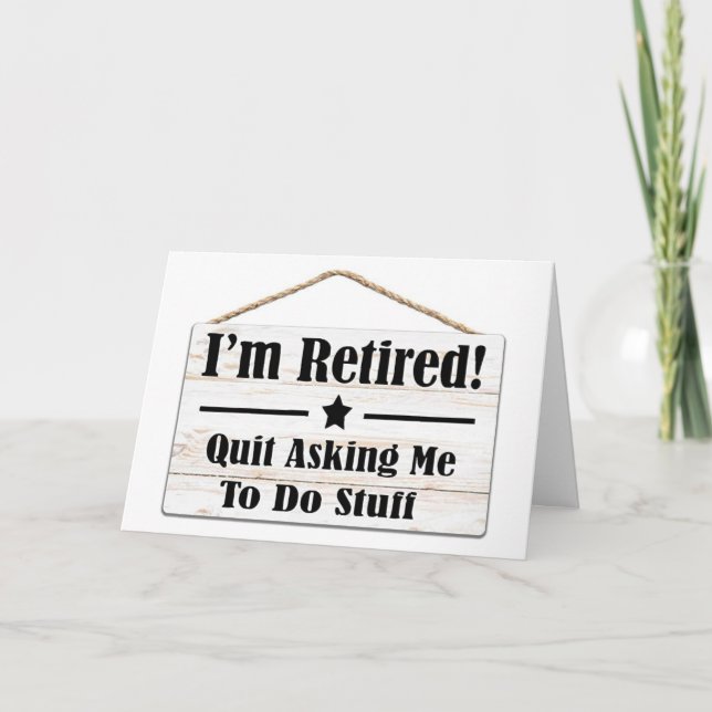 TARJETA QUIT ASKING ME TO DO STUFF-I AM RETIRED (Anverso)