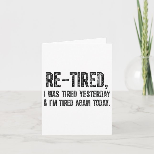 Tarjeta Re-tired, I Was Tired Yesterday &amp; I’m Tired Ag (Anverso)