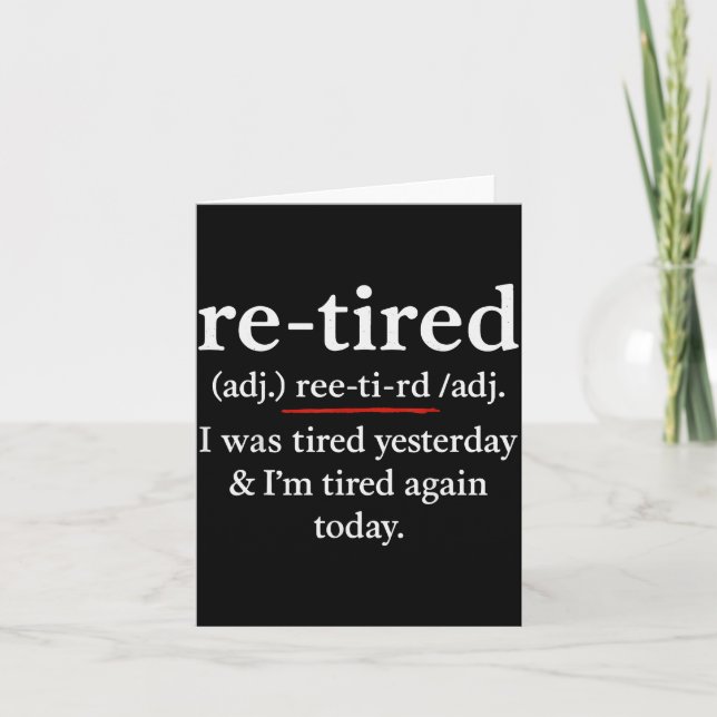Tarjeta Re-tired, I Was Tired Yesterday &amp; I’m Tired Ag (Anverso)
