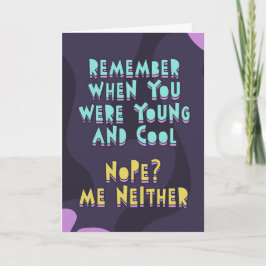 Tarjeta ¿Recuerdas cuando eras joven y genial? Yo tampoco