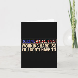 Tarjeta Republicanos Trabajando Duro Para Que No Tengas Qu