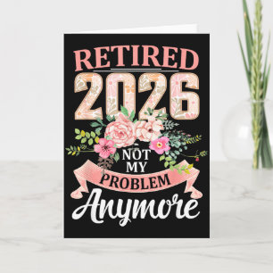 Tarjeta Retirado 2026 Floral Ya No Es Mi Problema Regalos