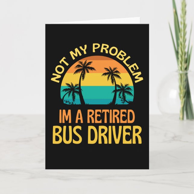 Tarjeta Retired Bus Driver Not My Problem Anymore (Anverso)