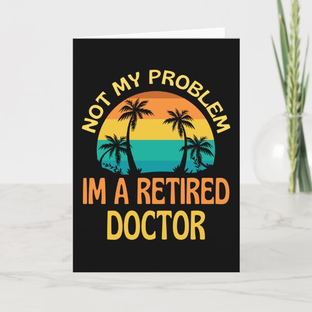 Tarjeta Retired Doctor Not My Problem Anymore (Anverso)