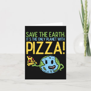 Tarjeta Salva La Tierra Es El Único Planeta Con Pizza Shir