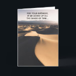 Tarjeta Sands of Time Over the Hill Funny Birthday<br><div class="desc">Como la arena de un reloj de arena... añada todo el tiempo,  y tu apodo puede ser "El Desierto del Sahara"... hahaHace una tarjeta de diversión para cualquiera - sobre la colina,  ¡o ni siquiera cerca!</div>