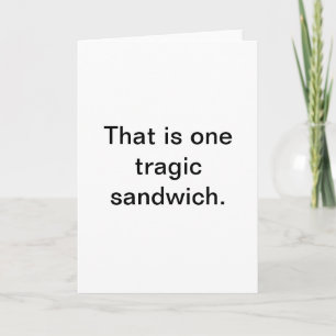 Tarjeta Sándwich trágico: Saludos sarcásticos