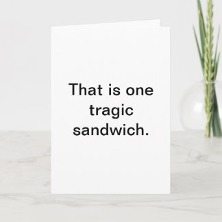 Tarjeta Sándwich trágico: Saludos sarcásticos