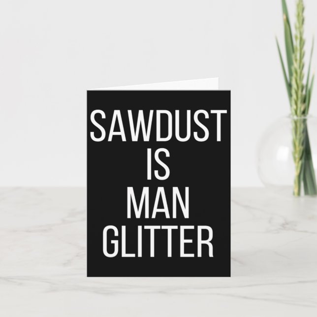 Tarjeta Sawdust Is Man Glitter Funny Mens Dad  (Anverso)