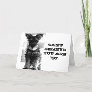 TARJETA SCHNAUZER NO PUEDE CREER QUE SEA **40** CUMPLEAÑOS