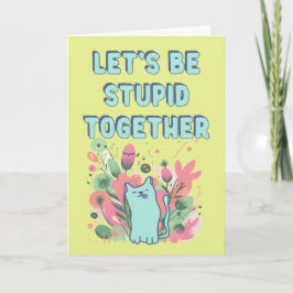 Tarjeta Seamos estúpidos juntos