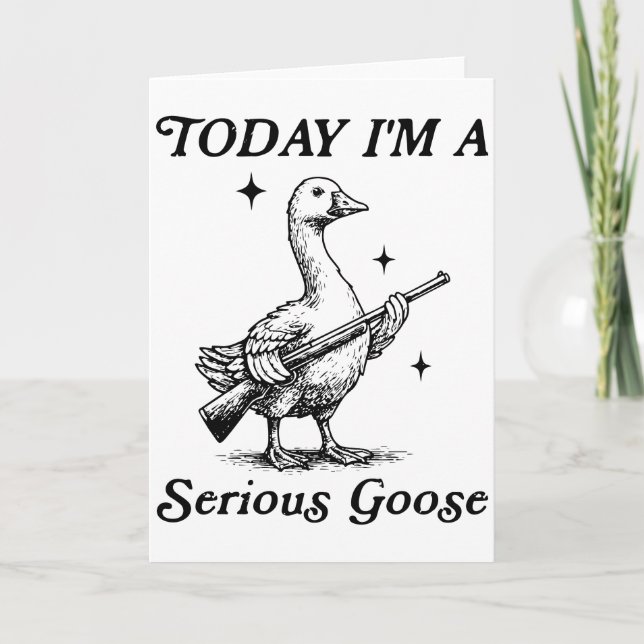 Tarjeta Serious Goose Today I’m Feeling Dangerous Funny (Anverso)