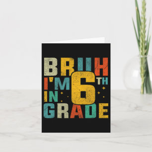 Tarjeta Sexto Grado De vuelta a la escuela Bruh estoy en 6