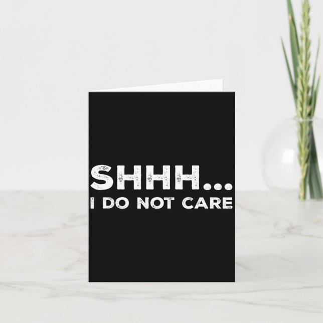 Tarjeta Shhh I Do Not Care Funny Humorous Sarcastic Rude S (Anverso)