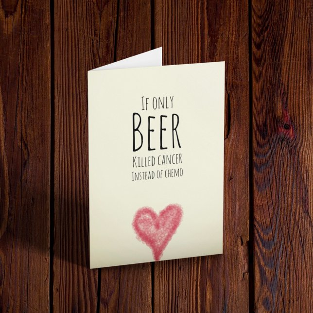 Tarjeta Si sólo la cerveza matara el cáncer en lugar de la (Subido por el creador)