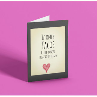 Tarjeta Si solo los tacos mataran el cáncer en lugar de la