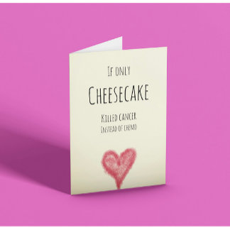 Tarjeta Si tan solo el pastel de queso matara al cáncer en