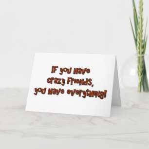 Tarjeta Si tienes amigos locos, ¡lo tienes todo!